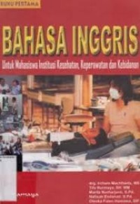 Bahasa Inggris. Untuk Mahasiswa Institusi Kesehatan, Keperawatan dan Kebidanan