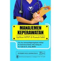 Manajemen Keperawatan : Aplikasi MPKP di Rumah Sakit