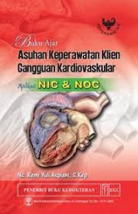 Buku Ajar Asuhan Keperawatan Klien Gangguan Kardiovaskuler : Aplikasi NIC & NOC