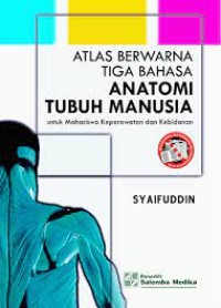 Atlas Berwarna Tiga Bahasa Anatomi Tubuh Manusia, untuk Mahasiswa Keperawatan dan Kebidanan