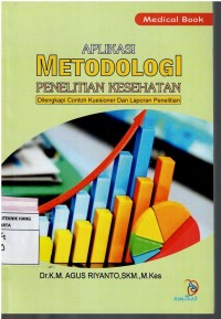 Aplikasi Metodologi Penelitian Kesehatan ; dilengkapi contoh kusioner dan laporan penelitian