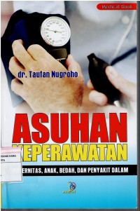 Asuhan Keperawatan ; Maternitas, Anak, Bedah dan Ilmu Penyakit Dalam