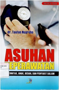 Asuhan Keperawatan : Maternitas, Anak, Bedah, dan Penyakit Dalam