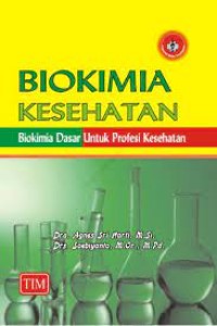 Biokimia Kesehatan : Biokimia Dasar Untuk Profesi Kesehatan