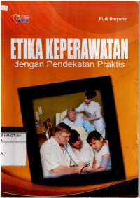 Etika Keperawatan dengan Pendekatan Praktis