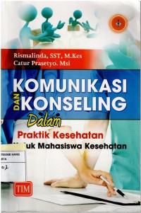 Komunikasi dan Konseling dalam Praktik Kesehatan Untuk Mahasiswa Kesehatan