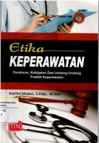 Etika Keperawatan  ; Peraturan, Kebijakan, dan Undang-Undang Praktik Keperawatan