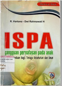 ISPA : gangguan pernafasan pada anak ,panduan bagi tenaga kesehatan dan umum