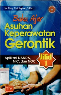 Buku Ajar Asuhan Keperawatan Gerontik :  Aplikasi Nanda, NIC, dan NOC,  Jilit 1