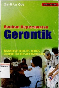 Asuhan Keperawatan Gerontik ; Berstandar Nanda ,NIC dan NOC. Dilengkapi Teori dan Contoh Kasus Askep