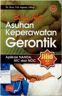 Buku Ajar Asuhan Keperawatan Gerontik ;Aplikasi Nanda NIC dan NOC Jilid 2