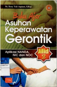 Buku Ajar Asuhan Keperawatan Gerontik ; Aplikasi Nanda, NIC dan NOC Jilid 2