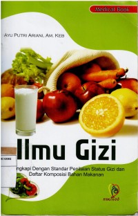 Ilmu Gizi ; Dilengkapi Dengan Standar Penilaian Status Gizi dan Daftar Komposisi Bahan Makanan