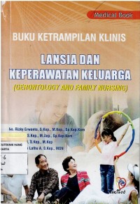 Buku Ketrampilan Klinis Lansia dan Keperawatan Keluarga  / Gerontology And Family Nursing