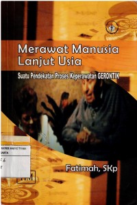 Merawat Manusia Lanjut Usia ; Suatu Pendekatan Proses Keperawatan Gerontik