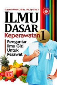 Ilmu Dasar Keperawatan 1  : Pengantar Ilmu Gizi Untuk Perawat