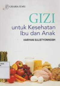 Gizi : Untuk Kesehatan Ibu Dan Anak