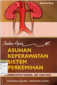 Buku Ajar Asuhan Keperawatan Sistem Perkemihan ; Pendekatan Nanda, NIC dan NOC