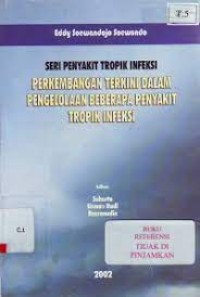 Seri Penyakit Tropik Infeksi : Perkembangan Terkini Dalam Pengelolaan Beberapa Penyakit Tropik infeksi