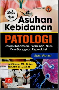 Buku Ajar  Asuhan Kebidanan ; Patologi, dalam kehamilan, Persalinan, Nifas dan Gangguan Reproduksi