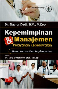 Kepemimpinan & Manajemen Pelayanan Keperawatan : Teori, Konsep dan Implementasi