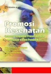 Promosi Kesehatan : Sebuah Pengantar Proses Belajar Mengajar dalam Pendidikan