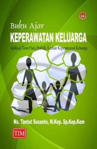 Buku Ajar Keperawatan Keluarga : Aplikasi Teori Praktik Asuhan Keperawatan Keluarga