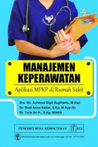 Manajemen Keperawatan : Aplikasi MPKP di Rumah Sakit