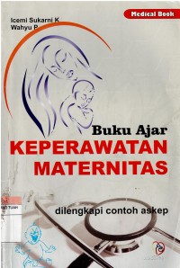 Buku Ajar : Keperawatan Maternitas : di lengkapi contoh askep