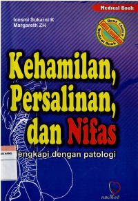 Kehamilan, Persalinan, dan Nifas : Dilengkapi dengan Patologi