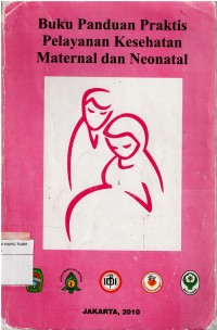 Buku Panduan Praktis Pelayanan Kesehatan Maternal dan Neonatal