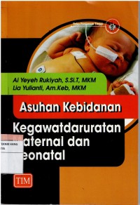 Asuhan Kebidanan :  Kegawatdaruratan Maternal dan Neonatal