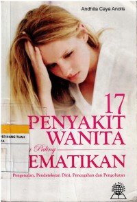 17 Penyakit Wanita yang Paling Mematikan ; Pengenalan , Pendeteksian Dini, Pencegahan dan Pengobatan