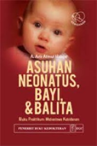 Asuhan Neonatus Bayi, & Balita. Buku Praktikum Mahasiswa Kebidanan