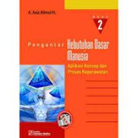 Pengantar Kebutuhan Dasar Manusia,Aplikasi Konsep dan Proses Keperawatan