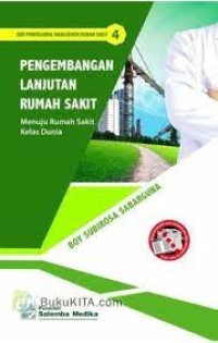 Pengembangan Lanjutan Rumah Sakit : Menuju Rumah Sakit Kelas Dunia