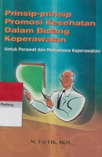 Prinsip -Prinsip Promosi Kesehatan Dalam Bidang Keperawatan : untuk Perawat dan Mahasiswa Keperawatan