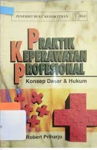 Praktik Keperawatan Profesional : konsep dasar & hukum