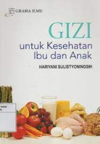 Gizi : Untuk Kesehatan Ibu Dan Anak