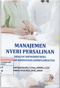 Manajemen Nyeri Persalinan : Dengan Hipnobrting Aplikasi Kebidanan Komplementer