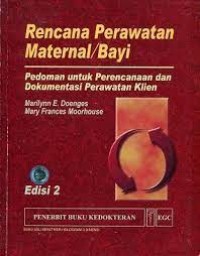 Rencana Perawatan Maternal/Bayi : Pedoman untuk Perencanaan dan Dokumentasi Perawatan Klien